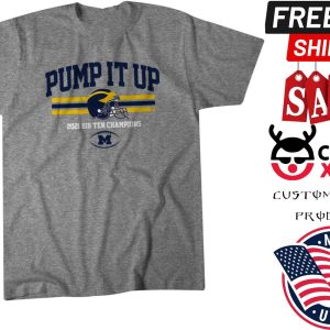PUMP IT UP Ann Arbor because Michigan are B1G Shirt