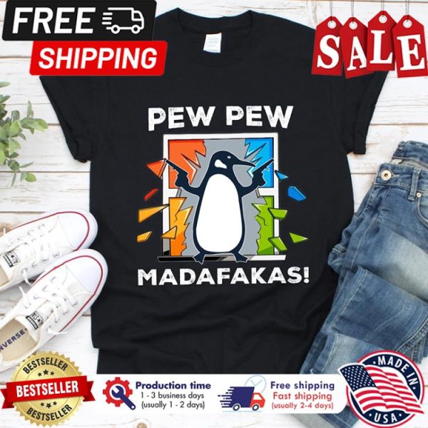 Penguin pew pew madafakas shirt