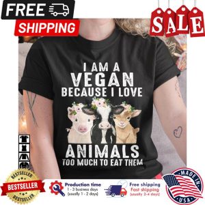 Pig cow goat I am a vegan because I love animals too much to eat them shirt 1