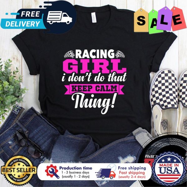 Pink Racing girl I dont do that keep calm thing shirt