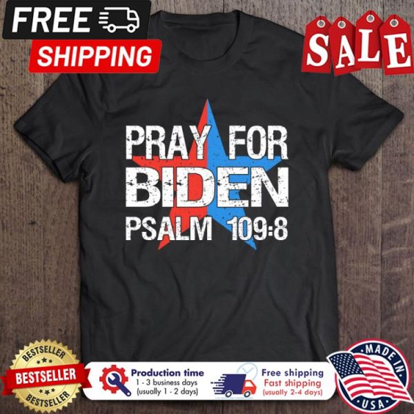 Pray For Joe Biden Psalm 1098 shirt