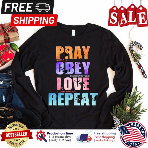 Pray James 5 16 Obey Deuteronomy 30 2 Love 1 Corinthians 13 4 Repeat shirt