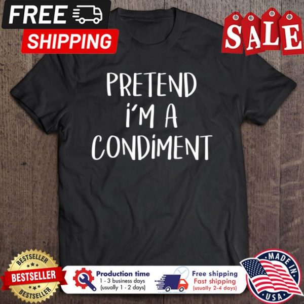 Pretend Im A Condiment halloween shirt