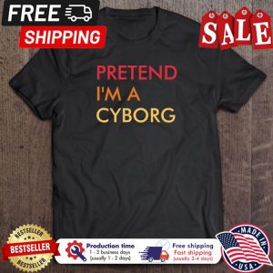 Pretend Im A Cyborg halloween shirt