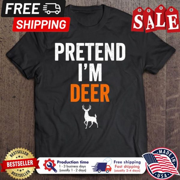 Pretend Im A Deer halloween shirt