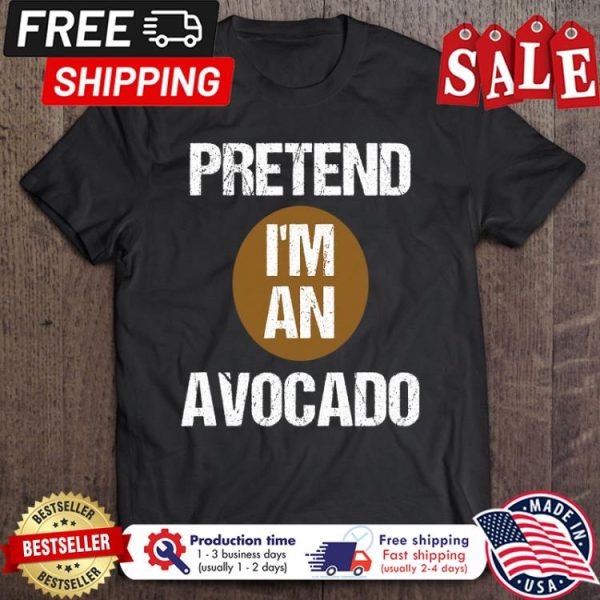 Pretend Im An Avocado halloween shirt