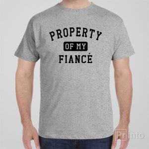 Property of my fiance T shirt 1