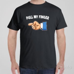 Pull my finger T shirt 1