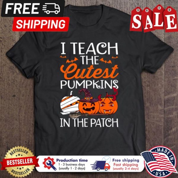 Pumpkin I teach the cutest in the patch halloween shirt