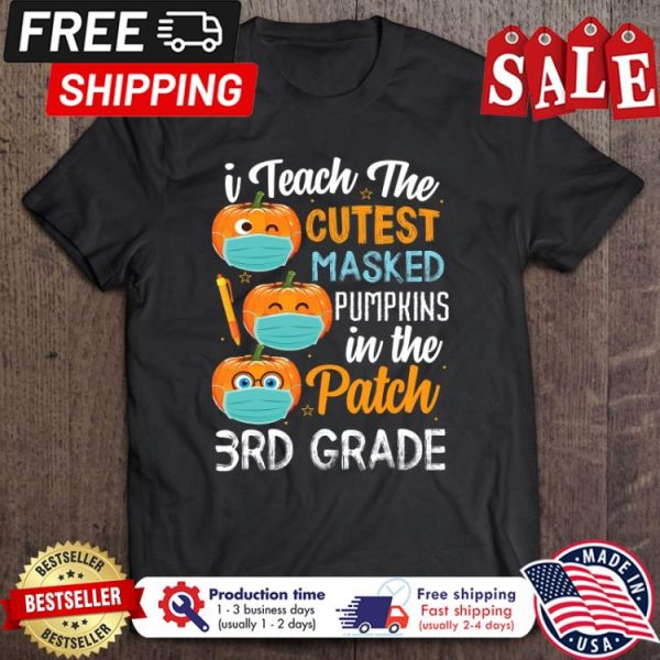 Pumpkin I teach the cutest masked pumpkins in the patch 3ef grade halloween shirt