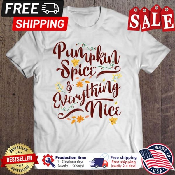 Pumpkin Spice And Everything Nice Fall thanksgiving Shirt