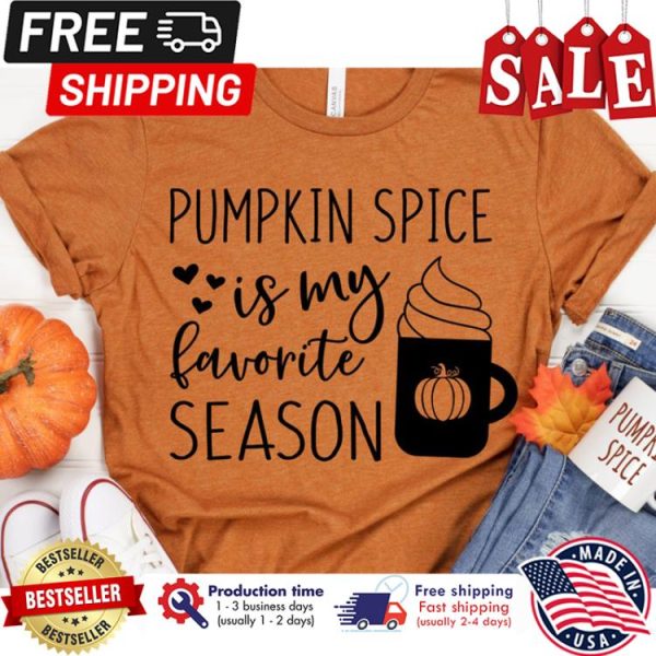 Pumpkin Spice is my favorite season thanksgiving shirt