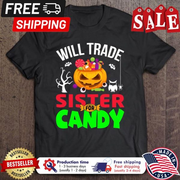 Pumpkin will trade sister for candy halloween shirt