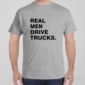 Real men drive trucks T shirt 1