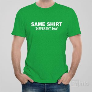 Same shirt Different day T shirt 1