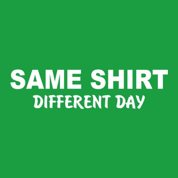 Same shirt. Different day – T-shirt