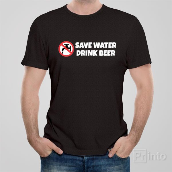 Save water – drink beer