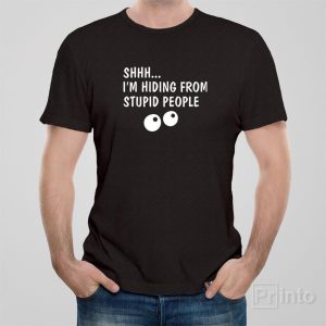 ShhhI am hiding from stupid people T shirt 1