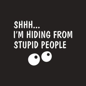 ShhhI am hiding from stupid people T shirt 2