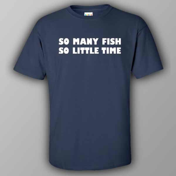 So many fish, so little time – T-shirt