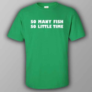 So many fish so little time T shirt 2