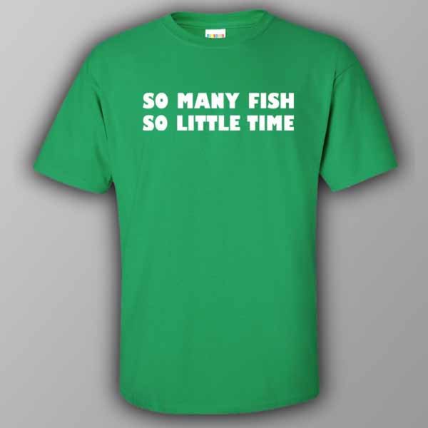 So many fish, so little time – T-shirt