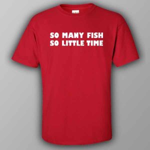 So many fish so little time T shirt 4