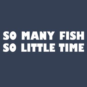 So many fish so little time T shirt 7