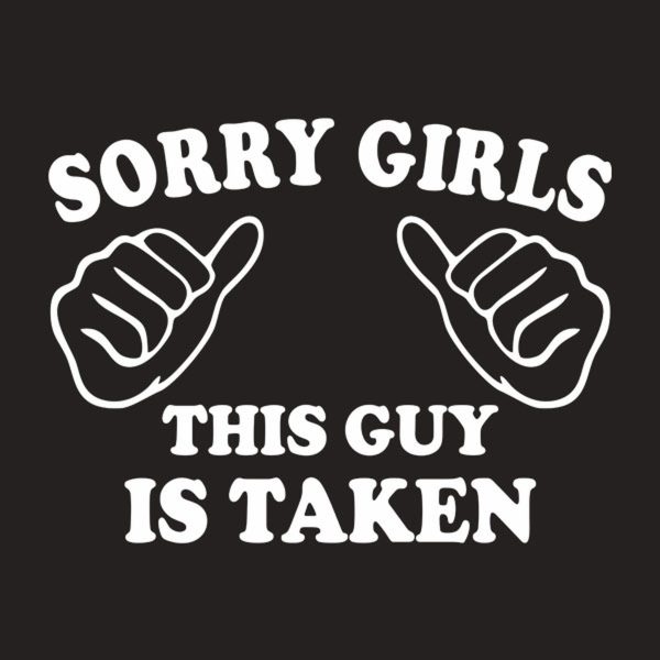 Sorry girls – this guy is taken – T-shirt