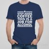 Step aside coffee – T-shirt