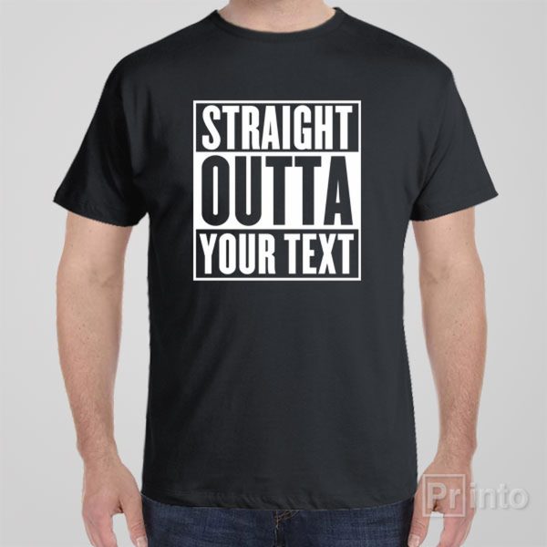 Straight outta – Custom T-shirt