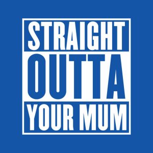 Straight outta your mum T shirt 2