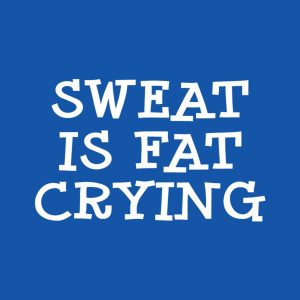 Sweat is fat crying T shirt 2