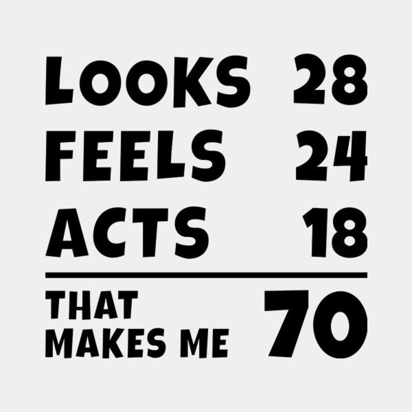 That makes me 70 – T-shirt