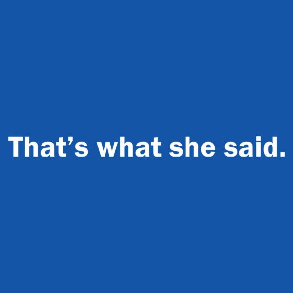 That’s what she said – T-shirt