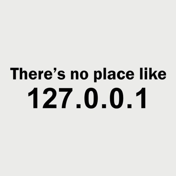 There is no place like 127.0.0.1 – T-shirt