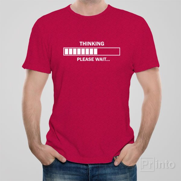 Thinking. Please wait – T-shirt