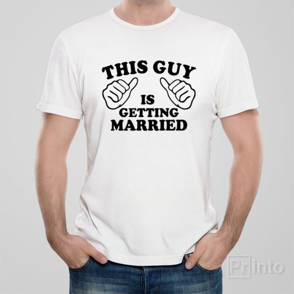 This guy is getting married – T-shirt