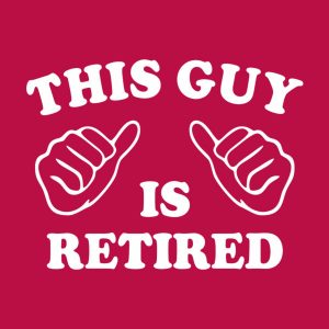 This guy is retired - T-shirt 1 This guy is retired T shirt 2