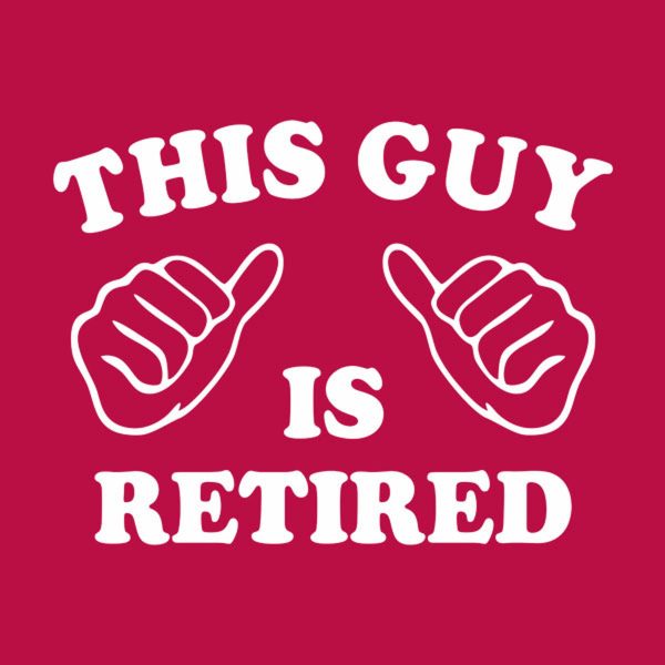 This guy is retired – T-shirt