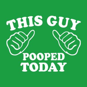 This guy pooped today T shirt 2