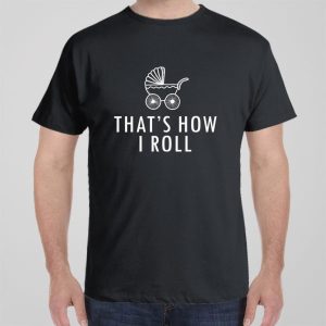 This is how I roll pram T shirt 1