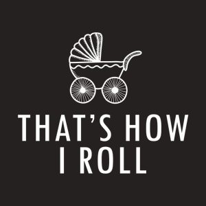 This is how I roll pram T shirt 2