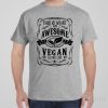 This is what an awesome vegan looks like – T-shirt