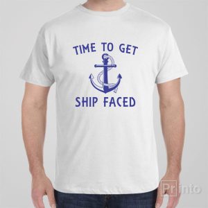 Time to get ship faced T shirt 1
