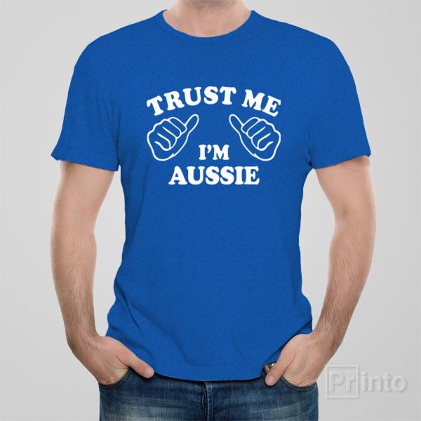 Trust me – I am Aussie – T-shirt