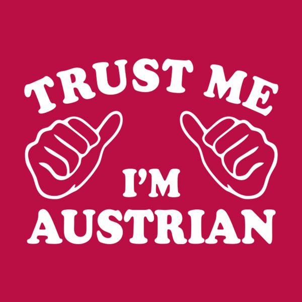 Trust me – I am Austrian – T-shirt