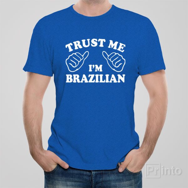 Trust me – I am Brazilian – T-shirt