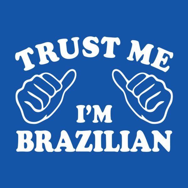 Trust me – I am Brazilian – T-shirt