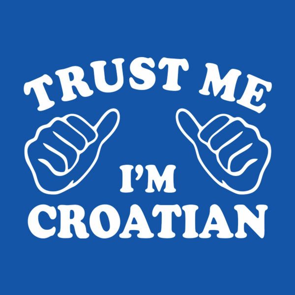 Trust me – I am Croatian – T-shirt